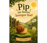 Pip the Slowest, Seeingest Snail by Little Scripts