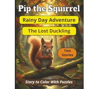 Pip The Squirrel - Rainy Day Adventure, The Lost Duckling - Two Stories to Color, With Puzzles: 8.5 x 11, Story to Read With Coloring For Kids
