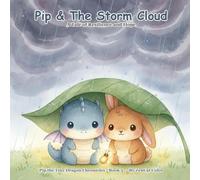Pip & The Storm Cloud: A Tiny Dragon's Tale of Resilience and Hope: Pip the Tiny Dragon Chronicles #5