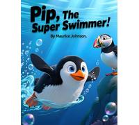 Pip, The Super Swimmer: A Christian Children's Story About Self-Esteem, Purpose, and Being Fearfully and Wonderfully Made