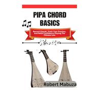Pipa Chord Basics: Record Chords, Track Your Practice, And Build Confidence Playing The Chinese Lute