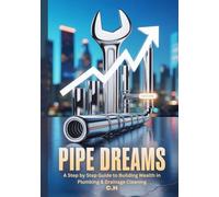 Pipe Dreams: A Step-by-Step Guide to Building Wealth in Plumbing & Drainage Cleaning