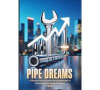Pipe Dreams: A Step-by-Step Guide to Building Wealth in Plumbing & Drainage Cleaning