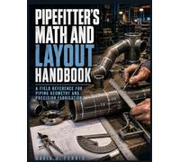 Pipe fitter's Math and Layout Handbook: A Field Reference for Piping Geometry and Precision Fabrication