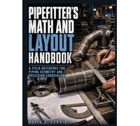 Pipe fitter's Math and Layout Handbook: A Field Reference for Piping Geometry and Precision Fabrication
