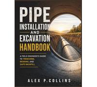 Pipe Installation and Excavation Handbook: A Field Engineer's Guide to Trenching, Bedding, and Safe Backfill