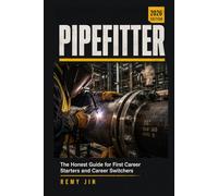 Pipefitter: The Honest Guide for First Career Starters and Career Switchers