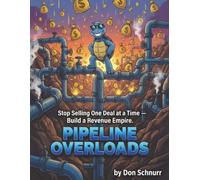 Pipeline Overloads: Stop Selling One Deal at a Time - Build a Revenue Empire