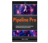 Pipeline Pro: Building Production ETL, Batch, and Streaming Data Pipelines with Python and Airflow