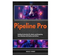 Pipeline Pro: Building Production ETL, Batch, and Streaming Data Pipelines with Python and Airflow