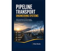 PIPELINE TRANSPORT ENGINEERING SYSTEMS: Fluid Transmission Networks, Integrity Management and Operational Reliability
