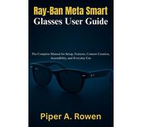 Piper A Rowen Ray-Ban Meta Smart Glasses User Guide (Tascabile)