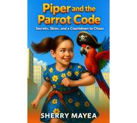 Piper and the Parrot Code: Secrets, Skies, and a Countdown to Chaos