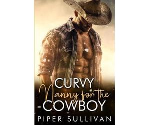 Piper Sullivan Curvy Nanny for the Cowboy (Tascabile)