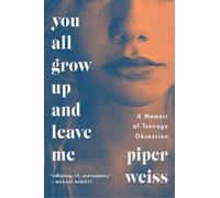 Piper Weiss You All Grow Up and Leave Me (Copertina rigida)