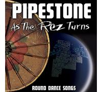 Pipestone - As The Rez Turns-Round Dance Songs