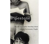 Pipestone: my life in an indian boarding school - Fortunate Eagle Adam