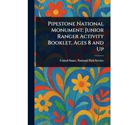Pipestone National Monument: Junior Ranger Activity Booklet, Ages 8 and Up