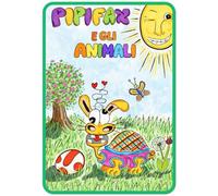 PIPIFAX E gli animali: Un incantevole libro per bambini sull’amicizia, la gentilezza e lo spirito di solidarietà | Libro da leggere ad alta voce per bambini dai 3 ai 7 anni