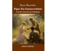 Pipin: Ein Sommererlebnis: Zwischen Sehnsucht und Verblendung