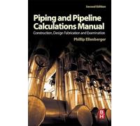 Piping and Pipeline Calculations Manual: Construction, Design Fabrication and Examination