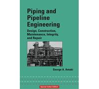 Piping and Pipeline Engineering: Design, Construction, Maintenance, Integrity, and Repair