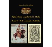 Pipino I re dei longobardi e re d'Italia e Bernardo I re di Lombardia e re d'Italia