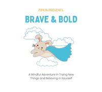 Pipkin Presents: Brave & Bold: A Mindful Adventure in Trying New Things and Believing in Yourself