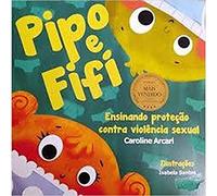 Pipo E Fifi. Ensinado Proteção Contra A Violência Sexual Na Infância