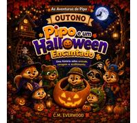 Pipo e um Halloween Encantado: Uma história infantil ilustrada sobre amizade, coragem e acolhimento