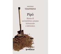 Pipò. Storia di un lombrico umano irriverente e istrionico