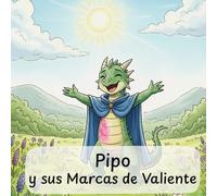 Pipo y sus Marcas de Valiente: Una historia para ayudar a los niños a comprender sus (cicatrices) marcas de valiente y recuperar la confianza en sí mismos