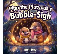 Pipp the Platypus's Bubble-Sigh: A Cozy Bedtime & Mindfulness Book About Overcoming Separation Anxiety, Sleep Loneliness, and Feeling Safe (Ages 3-5)