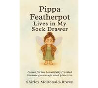 Pippa Featherpot Lives in My Sock Drawer: A Collection of Light-Hearted Poems for Grown-Ups