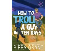 Pippa Grant How to Troll a Guy in Ten Days (Tascabile) Accidentally Infamous