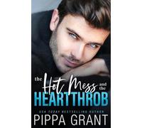 Pippa Grant The Hot Mess and the Heartthrob (Tascabile)