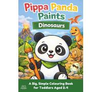 Pippa Panda Paints: Dinosaurs: A Cute Dinosaurs Colouring Book For Toddlers Ages 2-4 with Big, Easy Pictures and Thick Black Outlines