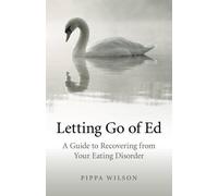 Pippa Wilson Letting Go of Ed - A Guide to Recovering from Your Eati (Tascabile)