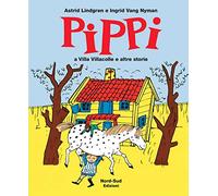 Pippi a villa Villacolle e altre storie. Ediz. illustrata