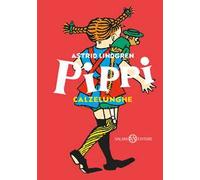 Pippi Calzelunghe. Ediz. 80 anni