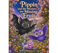 Pippin and the Mystery of the Missing Fruit: An Adventure in Cherry Blossom Valley