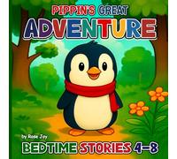 Pippin's Great Adventure Bedtime Stories: “A Heartwarming Bedtime Adventure About Kindness, Helping Others & Friendship (Ages 4-8)”
