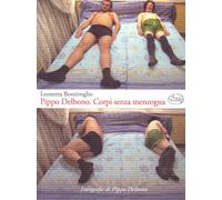 Pippo Delbono. Corpi senza menzogna. [Paperback] [Jan 01, 2009] Bentivoglio, Leo