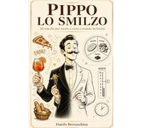 Pippo lo Smilzo: 20 trucchi per uscire a cena tutte le sere e restare in forma come un atleta: 1