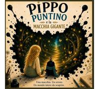 Pippo Puntino e la Macchia Gigante: "Una storia sugli errori che diventano possibilità"