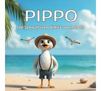Pippo - The Seagull who didn’t want to fly: Sea Creature books for Kids