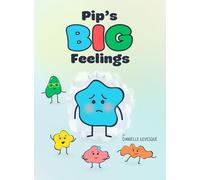 Pip's Big Feelings: A Social Emotional Learning Story to Help Kids Understand and Manage Their Emotions
