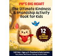 Pip's Big Heart: The Ultimate Kindness & Friendship Activity Book for Kids: 12 Fun Activities to Learn & Grow | Story, Mazes, Word Search, Coloring, ... Learners Ages 4-8 | Full Color | Big Print