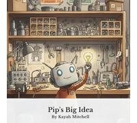 Pip's Big Idea: A Story About AI and Teamwork for Young Readers
