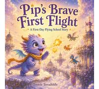 Pip's Brave First Flight: A Cozy Fantasy Picture Book About First-Day Courage for Ages 5-8